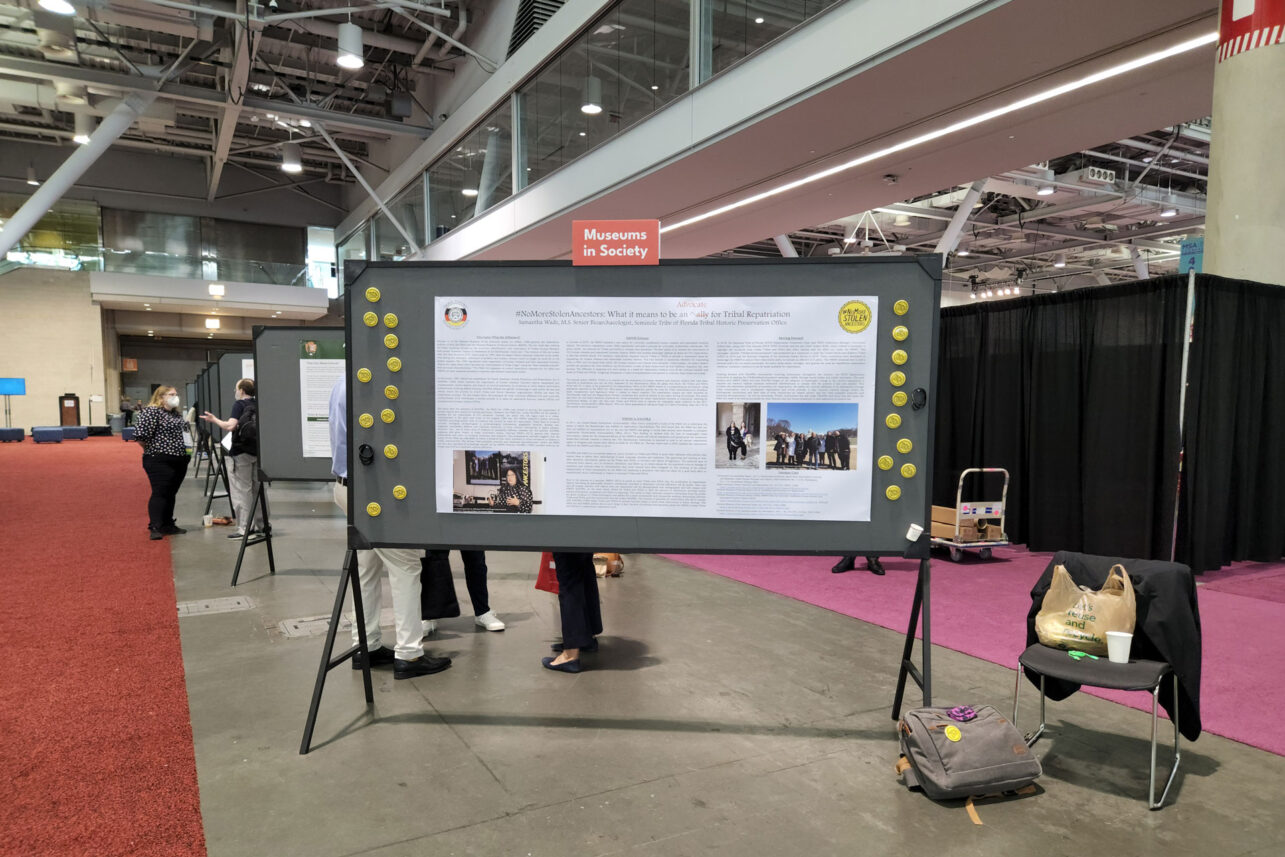 Samantha’s poster on No More Stolen Ancestors entitled, “#NoMoreStolenAncestors: What is means to be an advocate for Tribal Repatriation” presented at the American Association of Museums in Boston in 2022. No More Stolen Ancestors Research Project — Seminole Tribal Historic Preservation Office